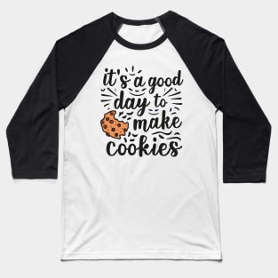 It's A Good Day to Make Cookies Funny baking for baker Baseball T-Shirt